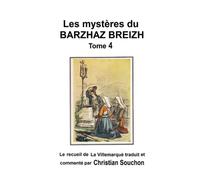 Les mystères du Barzhaz Breizh Tome 4: Le recueil de la Villemarqué traduit et commenté par Christian Souchon
