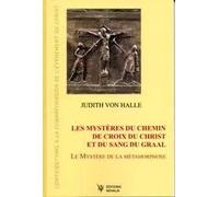 Les Mystères Du Chemin De Croix Du Christ Et Du Sang Du Graal: Le Mystère De La Métamorphose