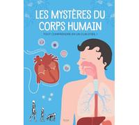 Les mystères du corps humain : Tout comprendre en un clin d'oeil !