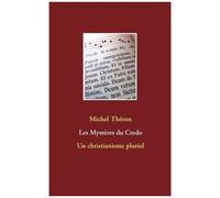 Les Mystères Du Credo - Un Christianisme Pluriel