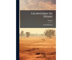 Les Mystères Du Désert: Souvenirs De Voyages En Asie Et En Afrique; Volume 2