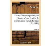 Les mystères du peuple, ou Histoire d'une famille de prolétaires à travers les âges. T. 11 Eugène Sue (Auteur)