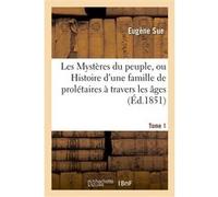 Les Mystères du peuple, ou Histoire d'une famille de prolétaires à travers les âges. Tome 1,Ed 2 Eugène Sue (Auteur)