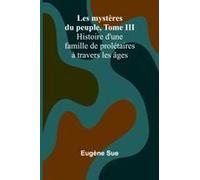 Les Mystères Du Peuple, Tome Iii; Histoire D'une Famille De Prolétaires À Travers Les Âges