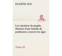 Les Mystères Du Peuple, Tome Iii Histoire D'une Famille De Prolétaires À Travers Les Âges