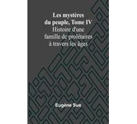 Les Mystères Du Peuple, Tome Iv; Histoire D'une Famille De Prolétaires À Travers Les Âges