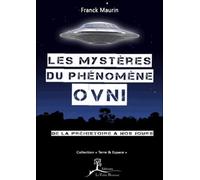 Les mystères du phénomène OVNI - De la préhistoire à nos jours