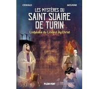 Les Mystères Du Saint Suaire De Turin - L'odyssée Du Linceul Du Christ