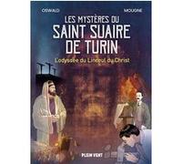 Les Mystères Du Saint Suaire De Turin - L'odyssée Du Linceul Du Christ