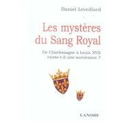 Les mystères du Sang Royal - De Charlemagne à Louis XII existe-t-il une survivance ?