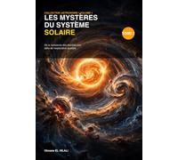 Les Mystères du Système Solaire - Tome 1: De la naissance des planètes aux défis de l’exploration spatiale