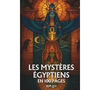 Les mystères égyptiens: Les principes fondamentaux en 100 pages