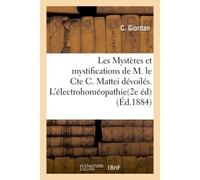 Les Mystères et mystifications de M. le Cte C. Mattei dévoilés. L'électrohoméopathie et l'idioiatrie - Raoul Giordan - Hachette Bnf - broché - Livre