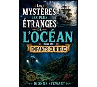 Les Mystères les Plus Étranges de l’Océan pour les Enfants Curieux: Secrets Marins Non Résolus, Navires Disparus et Créatures des Profondeurs pour Jeunes Explorateurs