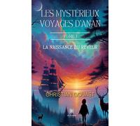 Les mystérieux voyages d'Anan Tome I : La naissance du rêveur - Christian Gouast - Le Lys Bleu - broché - Roman