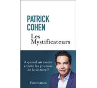 Les Mystificateurs À quand un vaccin contre les gourous de la science ? - Patrick Cohen - Flammarion - broché - Essai