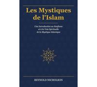 Les Mystiques de l'Islam: Une Introduction au Soufisme et à la Voie Spirituelle de la Mystique Islamique