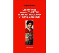 Les mythes dans le théâtre de Wajdi Mouawad et Caya Makhélé Virginie Rubira (Auteur)