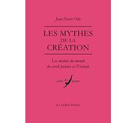 Les mythes de la création: Les matins du monde du cercle polaire à l'Océanie