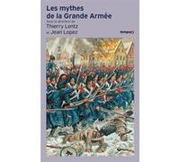 Les Mythes de la grande armée Thierry Lentz (Directeur éditorial), Jean Lopez (Directeur éditorial), Collectif (Contributions)