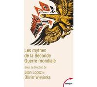 Les mythes de la Seconde Guerre mondiale Jean Lopez (Auteur), Olivier Wieviorka (Auteur)