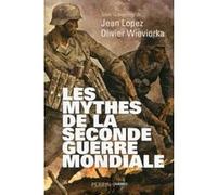 Les mythes de la Seconde Guerre mondiale Jean Lopez (Auteur), Olivier Wieviorka (Auteur)