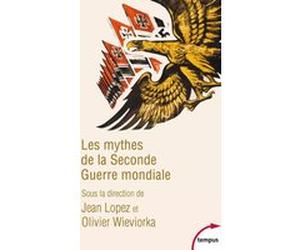 Les mythes de la Seconde Guerre mondiale Jean Lopez (Auteur), Olivier Wieviorka (Auteur)