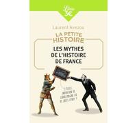 Les Mythes De L'histoire De France - La Petite Histoire