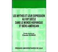 Les Mythes Et Leur Expression Au Xixe Siècle Dans Le Monde Hispanique Et Ibéro-Américain - Colloque, Mai 1984