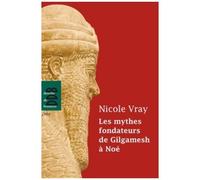 Les Mythes Fondateurs De Gilgamesh À Noé