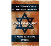 Les Mythes Fondateurs De La Politique Israélienne & Le Procès Du Sionisme Israélien: Édition Intégrale