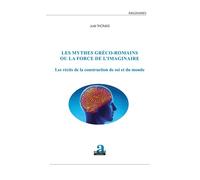 Les mythes gréco-romains ou la force de l'imaginaire Les récits de la construction de soi et du monde - Joël Thomas - Academia Eds - broché - Essai