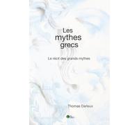 Les mythes grecs: Le récit des grands mythes