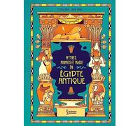 Les mythes, momies et magie en Egypte antique