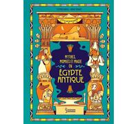 Les mythes, momies et magie en Egypte antique