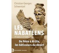 Les Nabatéens: IVe avant J.-C.-IIe siècle. De Pétra à Al-Ula, les bâtisseurs du désert.