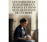 Les Naissances illégitimes en France et dans quelques pays de l'Europe: Une analyse statistique des naissances illégitimes en France offrant des ... influençant ces tendances démographiques.