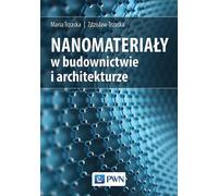 Les nanomatériaux dans la construction et l'architecture - Maria Trzaska, Zdzisław Trzaska (Literatur, Wirtschaft und Geschäft auf Polnisch)