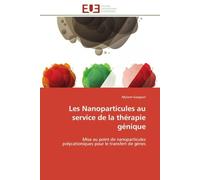 Les Nanoparticules au service de la thérapie génique: Mise au point de nanoparticules polycationiques pour le transfert de gènes