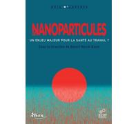 Les Nanoparticules - Un Enjeu Majeur Pour La Santé Au Travail ?