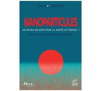 Les Nanoparticules - Un Enjeu Majeur Pour La Santé Au Travail ?