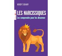 Wendy T. Behary – Les narcissiques – Les comprendre pour mieux les désarmer – Poche