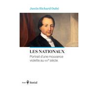 Les Nationaux Portrait d’une mouvance violette au XIXe siècle - Justin Richard Dubé - Editions du Boréal - ebook (ePub) - Livre