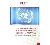 Les Nations Unies et la RDC face aux enjeux du retrait de la MONUSCO Entre controverses et divergences d'intèrets - Agenonga Chober - Universitaires Europeennes - broché - Etude
