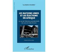 Les Nations Unies et les élections en Afrique Le cas de l'élection présidentielle de 2010 en Côte d'Ivoire - Malick Coulibaly Issa - L'harmattan - broché - Essai