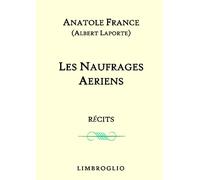 Les naufrages aériens - récits / roman: de Anatole France prix nobel de littérature , prix littéraires , aérostat , aéronautique , dirigeable , ... , aéronef , montgolfière , dirigeables