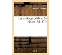 Les naufrages célèbres. 3e édition