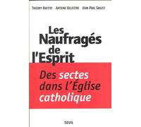 Les Naufragés de l'Esprit. Des sectes dans l'Eglise catholique - des sectes dans l'Eglise catholique - Thierry Baffoy - Seuil - Livre