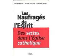Les Naufragés de l'Esprit. Des sectes dans l'Eglise catholique Thierry Baffoy (Auteur), Antoine Delestre (Auteur), Jean-Paul Sauzet (Auteur)