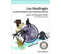 Les Naufragés et autres histoires qui reviennent de loin Texte intégral et dossier - Jean-Christophe Rufin - Flammarion - Poche - Scolaire / Universitaire
